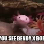 Bendy x Boris Art Makes Me Want To Thin Myself | WHEN YOU SEE BENDY X BORIS ART | image tagged in gifs,axolotl | made w/ Imgflip video-to-gif maker