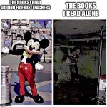 no one needs to know that I read Ernest Hemingway and brave new world | THE BOOKS I READ AROUND FRIENDS/TEACHERS; THE BOOKS I READ ALONE | image tagged in mickey good bad | made w/ Imgflip meme maker