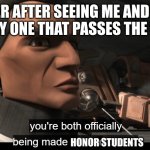 commander cody | MY TEACHER AFTER SEEING ME AND MY FRIEND BE THE ONLY ONE THAT PASSES THE STAR TEST; HONOR STUDENTS | image tagged in commander cody | made w/ Imgflip meme maker