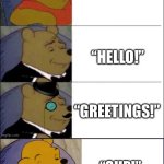 Levels of Formality in Greeting Someone | “HI!”; “HELLO!”; “GREETINGS!”; “SUP!” | image tagged in good better best wut,hi,hello,greetings,sup | made w/ Imgflip meme maker