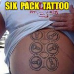 Tattoo | SIX  PACK  TATTOO | image tagged in six pack,tattoo,to scale | made w/ Imgflip meme maker