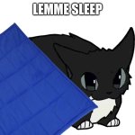 maxwell | LEMME SLEEP | image tagged in maxwell | made w/ Imgflip meme maker