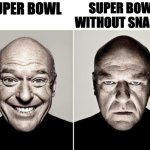 It's not the same without the snacks | SUPER BOWL WITHOUT SNACKS; SUPER BOWL | image tagged in super bowl,food,dissapointed,memes | made w/ Imgflip meme maker