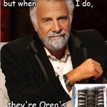 I don't always do a line, but when I do ...... | I don't always "do a line"
but when                 I do, they're Oreo's | image tagged in i don't always | made w/ Imgflip meme maker