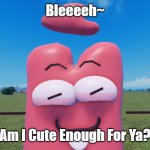 Bleppie Boi~ | Bleeeeh~; Am I Cute Enough For Ya? | image tagged in kratcy blep | made w/ Imgflip meme maker