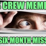 ISS Hoax | ISS CREW MEMBER; ON A SIX MONTH MISSION? | image tagged in hiding,fake,space,moon landing | made w/ Imgflip meme maker