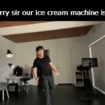Our ice cream machine is broken | I'm sorry sir our ice cream machine is brok- | image tagged in gifs,funny,memes,funny memes,meme,relatable | made w/ Imgflip video-to-gif maker