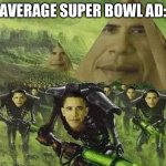 Watching the Super Bowl rn | AVERAGE SUPER BOWL AD: | image tagged in my dreams for some reason idk,memes,funny | made w/ Imgflip meme maker