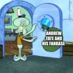 you are trash | ANDREW TATE AND HIS FANBASE | image tagged in squidward throwing out trash,andrew tate,trash | made w/ Imgflip meme maker