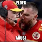 Kelce | ELDER; ABUSE | image tagged in elder abuse 2024 | made w/ Imgflip meme maker