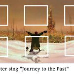 6 characters sings journey to the past meme