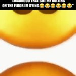 :I | MY EXACT FACE WHILE TYPING “LMAOOOOO THAT GOT ME ROLLING ON THE FLOOR IM DYING😂😂😂😂😂😂” | image tagged in gifs,memes | made w/ Imgflip video-to-gif maker