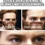 Anakin I don't have a planakin | MOM: HERE COMES THE AIRPLANE
3 YR OLD: OPENS THEIR MOUTH
ME WHO'S WATCHED ASDFMOVIE5: | image tagged in anakin i don't have a planakin,asdfmovie | made w/ Imgflip meme maker