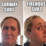 Firehouse is better | FIREHOUSE SUBS; SUBWAY SUBS | image tagged in kombucha girl,food memes,jpfan102504 | made w/ Imgflip meme maker