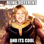 Chad Owen | BEING DIFFERENT; AND ITS COOL | image tagged in chad owen | made w/ Imgflip meme maker