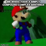 Me when I have a simply compound-complex sentence | ME WHEN I HAVE A SIMPLY COMPOUND-COMPLEX SENTENCE | image tagged in gifs,meme | made w/ Imgflip video-to-gif maker