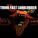 YO HEADS UP! | THINK FAST LANDLUBBER | image tagged in foxy | made w/ Imgflip meme maker