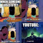 Send me a angel | WHEN SOMEONE LOSES A PET; YOUTUBE: | image tagged in send me a angel,lol,lilo and stitch | made w/ Imgflip meme maker
