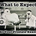 Pinball is relaxing | What to Expect; At Your Prostate Exam | image tagged in prostate exam,memes,family guy,black and white,doctors | made w/ Imgflip meme maker