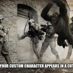 I'm Right, Aren't I? | WHEN YOUR CUSTOM CHARACTER APPEARS IN A CUTSCENE | image tagged in blitzkrieg | made w/ Imgflip meme maker