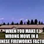 Kaboom? | WHEN YOU MAKE 1 WRONG MOVE IN A CHINESE FIREWORKS FACTORY | image tagged in gifs,boom,made in china | made w/ Imgflip video-to-gif maker