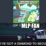 zip it horny we've got a diamond to secure | MLP FAN | image tagged in zip it horny we've got a diamond to secure,mlp | made w/ Imgflip meme maker