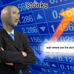 Empty Stonks | stonks; wait where are the stonks | image tagged in empty stonks | made w/ Imgflip meme maker