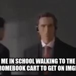 chrome | ME IN SCHOOL WALKING TO THE CHROMEBOOK CART TO GET ON IMGFILP | image tagged in gifs,school | made w/ Imgflip video-to-gif maker
