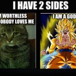 Men | I’M WORTHLESS AND NOBODY LOVES ME; I AM A GOD! | image tagged in i have two sides | made w/ Imgflip meme maker