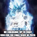 goku going ultra instinct | ME CHARGING  UP TO FIGHT BRO FOR THE FINAL SLICE OF PIZZA | image tagged in gifs,funny,fun,anime,funny memes | made w/ Imgflip video-to-gif maker