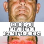 this has to be true for everyone | THE LOOK YOU GET WHEN SOMEONE FINDS OUT YOU WERE LYING; THE LOOK YOU GET WHEN YOU ACTUALLY ARE HONEST | image tagged in stern look,fun,funny,teachers,lying | made w/ Imgflip meme maker
