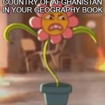 afghanistan | WHEN YOU SEE THE COUNTRY OF AFGHANISTAN IN YOUR GEOGRAPHY BOOK | image tagged in rage leslie | made w/ Imgflip meme maker