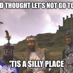 Tis a silly place Holy Grail | ON SECOND THOUGHT LET'S NOT GO TO AMERICA; 'TIS A SILLY PLACE | image tagged in 'tis a silly place | made w/ Imgflip meme maker