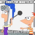 Not Yet Ferb | LUZ AND AMITY EVERY FIVE MINUTES AT HOGWARTS | image tagged in not yet ferb,the owl house,harry potter | made w/ Imgflip meme maker