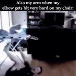 AUGHHH *suffering* | “You don’t feel pain your elbow”
Also my arm when my elbow gets hit very hard on my chair: | image tagged in gifs,memes,elbow,arm,pain | made w/ Imgflip video-to-gif maker