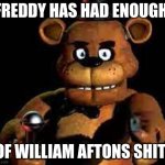 thats enough will..uhr uhr uhr uhr | FREDDY HAS HAD ENOUGH; OF WILLIAM AFTONS SHIT! | image tagged in freddy with a gun,five nights at freddys,freddy | made w/ Imgflip meme maker