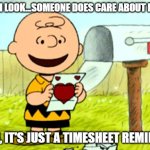 payroll does care | OH LOOK...SOMEONE DOES CARE ABOUT ME; DARN, IT'S JUST A TIMESHEET REMINDER! | image tagged in charlie brown valentine,timesheet reminder,payroll | made w/ Imgflip meme maker