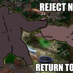 reject nature return to monke | REJECT NATURE; RETURN TO MONKE | image tagged in reject nature return to monke | made w/ Imgflip meme maker