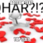 uhhh | BOTTOM TEXT; TOP TEXT | image tagged in qhar | made w/ Imgflip meme maker