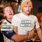 Project managers and scrum masters | SCRUM MASTERS; PROJECT MANAGERS | image tagged in super bowl winner and loser | made w/ Imgflip meme maker