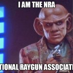 National Raygun Association | I AM THE NRA; NATIONAL RAYGUN ASSOCIATION | image tagged in quark with a phaser | made w/ Imgflip meme maker