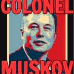 Elon Musk is hailed in Russia as 'Colonel Muskov' | COLONEL; MUSKOV | image tagged in elon musk yes i did,good guy putin,elon musk,world war 3,russo-ukrainian war,ukrainian lives matter | made w/ Imgflip meme maker