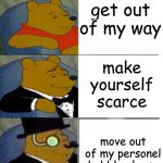 clever winnie says: | go on now git; get out of my way; make yourself scarce; move out of my personel bubble please; Removeth thyself from my field of motion | image tagged in many winnie the pooh template | made w/ Imgflip meme maker
