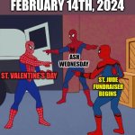 A moment in time... | FEBRUARY 14TH, 2024; ASH WEDNESDAY; ST. VALENTINE'S DAY; ST. JUDE FUNDRAISER BEGINS | image tagged in spider man triple,dank,christian,dank charity alliance,r/dankchristianmemes,lent | made w/ Imgflip meme maker