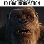 My reaction to that information (Kong) meme