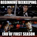 First year of beekeeping | BEGINNING BEEKEEPING; END OF FIRST SEASON | image tagged in john travolta in grease and pulp fiction | made w/ Imgflip meme maker