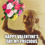 Smeagle | HAPPY VALENTINE'S DAY MY PRECIOUS | image tagged in smeagle | made w/ Imgflip meme maker