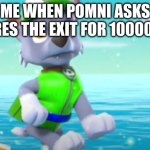 pissed off rocky | ME WHEN POMNI ASKS WHERES THE EXIT FOR 10000 TIME | image tagged in pissed off rocky,lol,hate | made w/ Imgflip meme maker