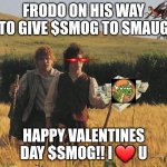 $SMOG | FRODO ON HIS WAY TO GIVE $SMOG TO SMAUG; HAPPY VALENTINES DAY $SMOG!! I ❤️ U | image tagged in sam valentin,smog,crypto,memecoin,solana | made w/ Imgflip meme maker