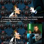 if i had a nickel | Liam Neeson played; a character named after an Arabian supernatural being | image tagged in if i had a nickel,star wars,batman | made w/ Imgflip meme maker